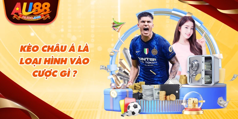 Kèo Châu Á là loại hình vào cược gì ?